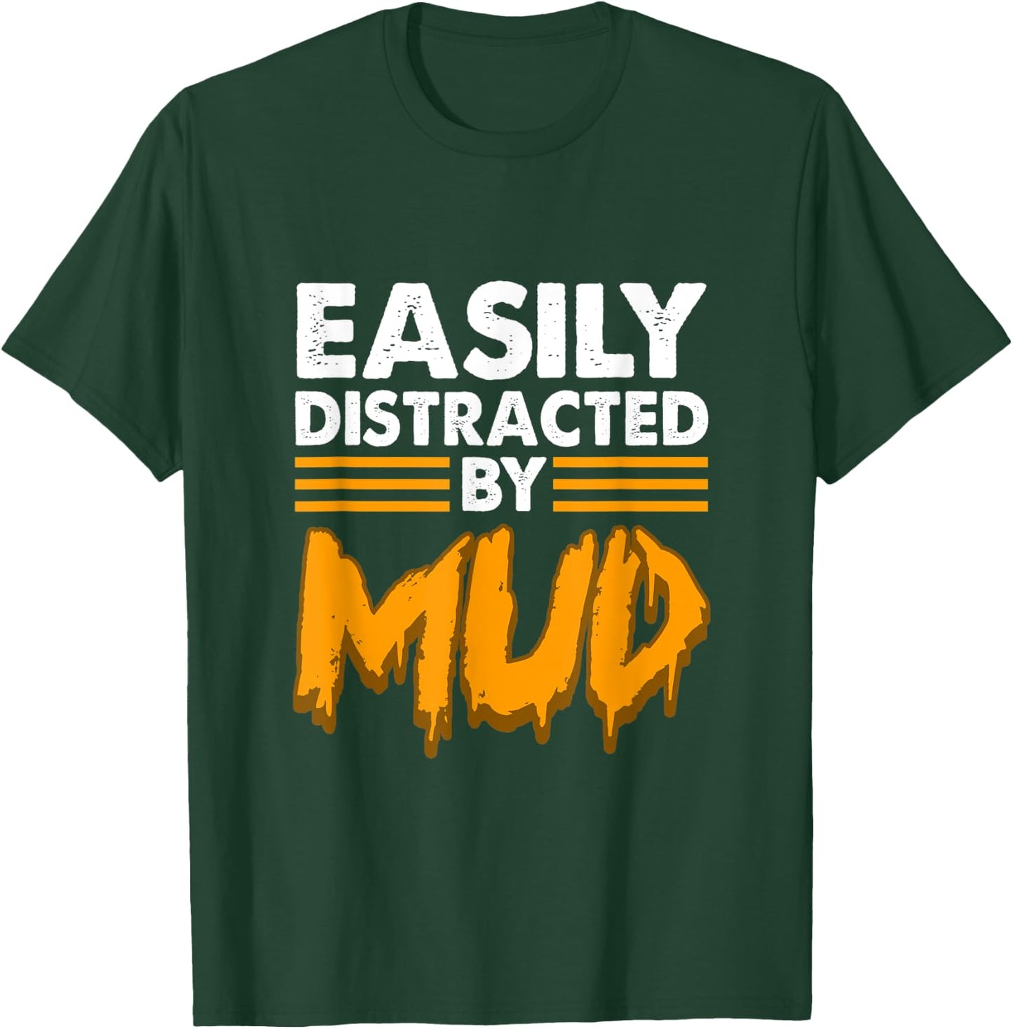 Easily distracted by mud for mud run & mud riding - Mudding T-Shirt - T-Shirt | Forest