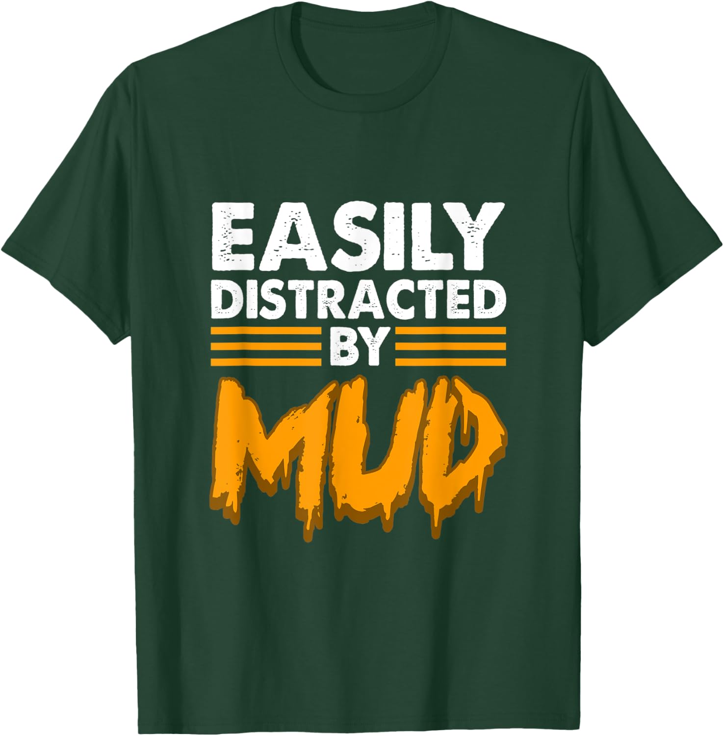 Easily distracted by mud for mud run & mud riding - Mudding T-Shirt - T-Shirt | Forest