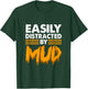Easily distracted by mud for mud run & mud riding - Mudding T-Shirt - T-Shirt | Forest