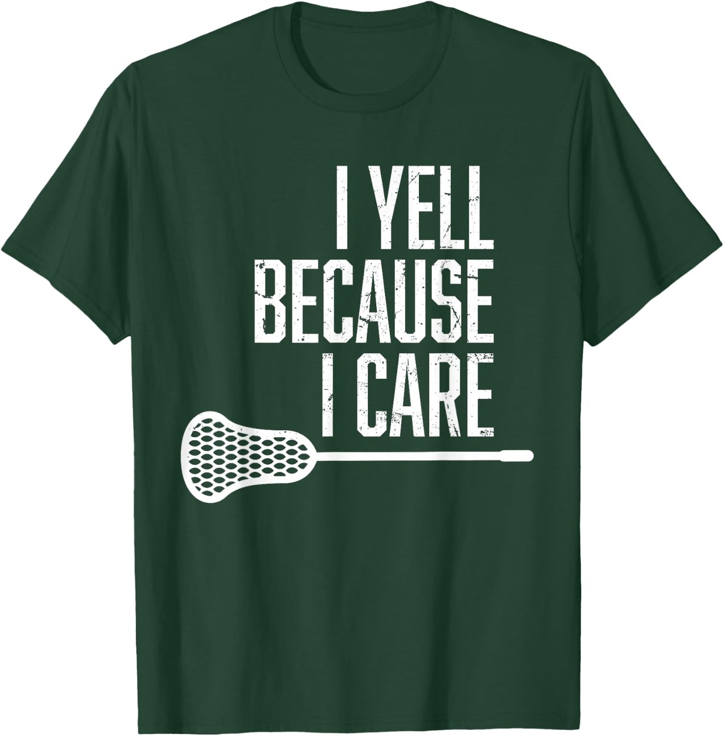 I Yell Because I Care Lacrosse Coach Funny Lacrosse Fan T-Shirt - T-Shirt | Forest