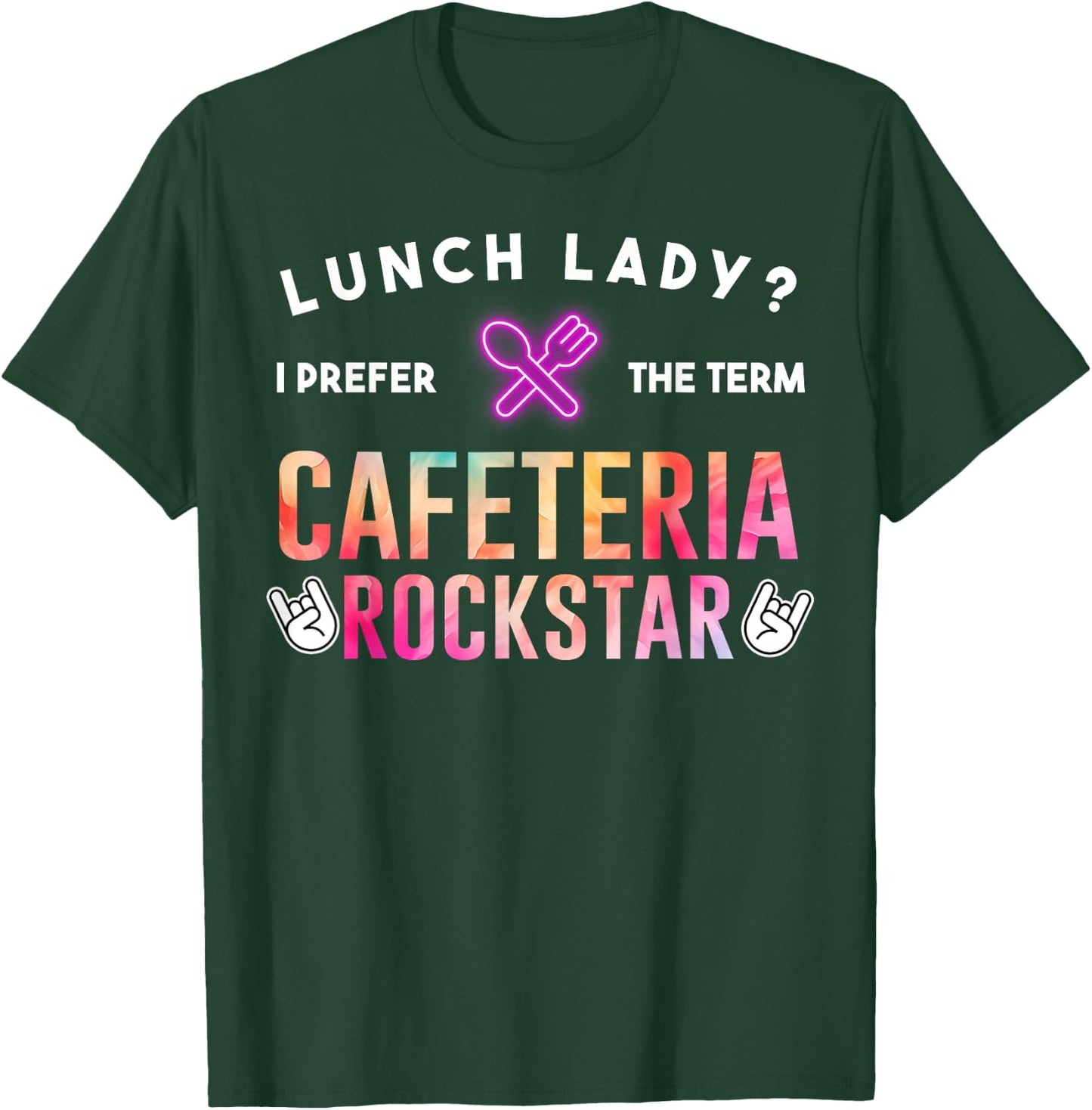 Lunch Lady I Prefer The Term Cafeteria Rockstar Funny Saying T-Shirt - T-Shirt | Forest