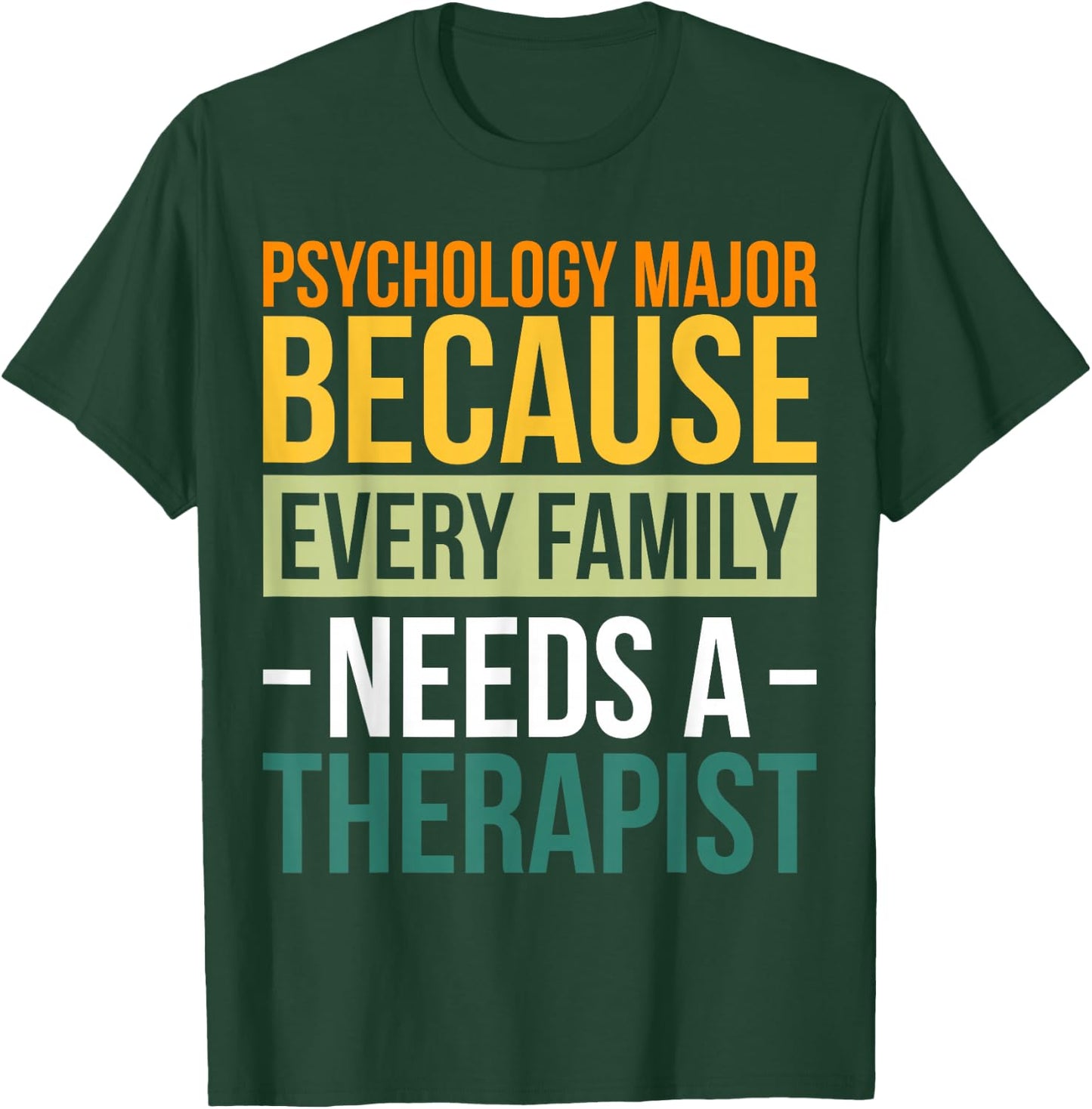 Psychology Major Because Every Family Needs A Therapist T-Shirt - T-Shirt | Forest