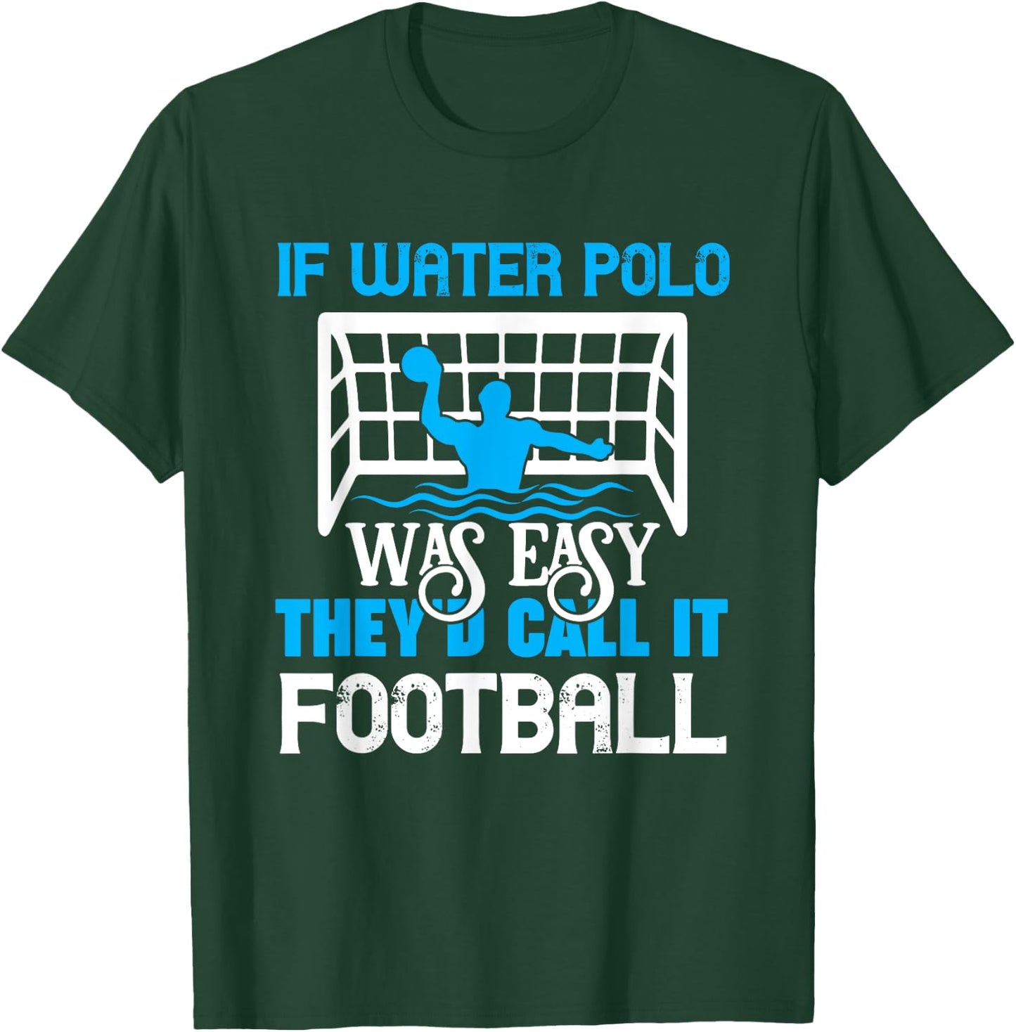 If Water Polo Was Easy Quote Waterpolo Player T-Shirt - T-Shirt | Forest