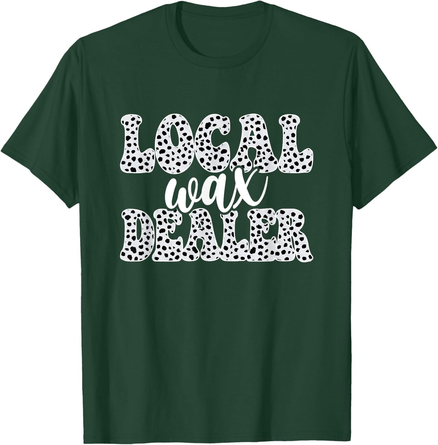 Local Wax Dealer Waxing Esthetician Waxer T-Shirt - T-Shirt | Forest