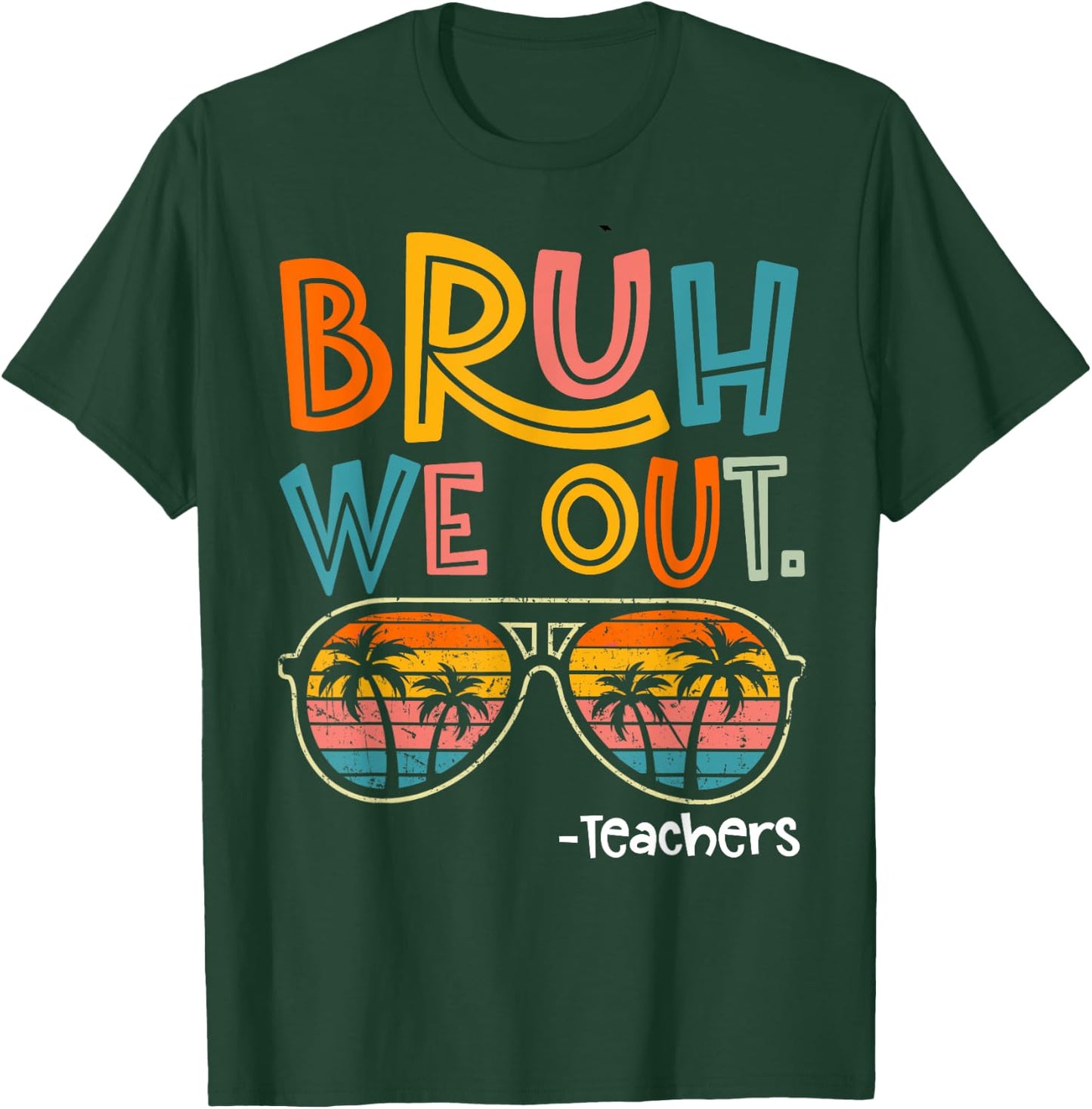 Bruh We Out Teachers Last Day Of School 2025 Summer Break T-Shirt - T-Shirt | Forest