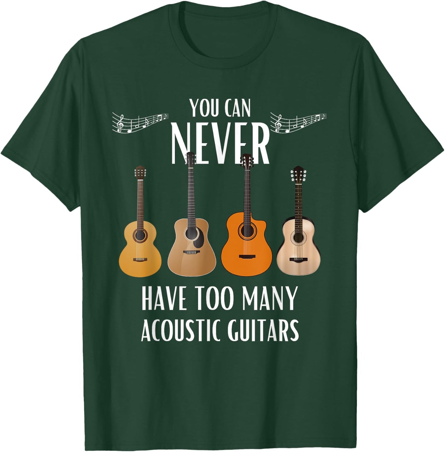 You Can Never Have Too Many Acoustic Guitars - Guitarist T-Shirt - T-Shirt | Forest