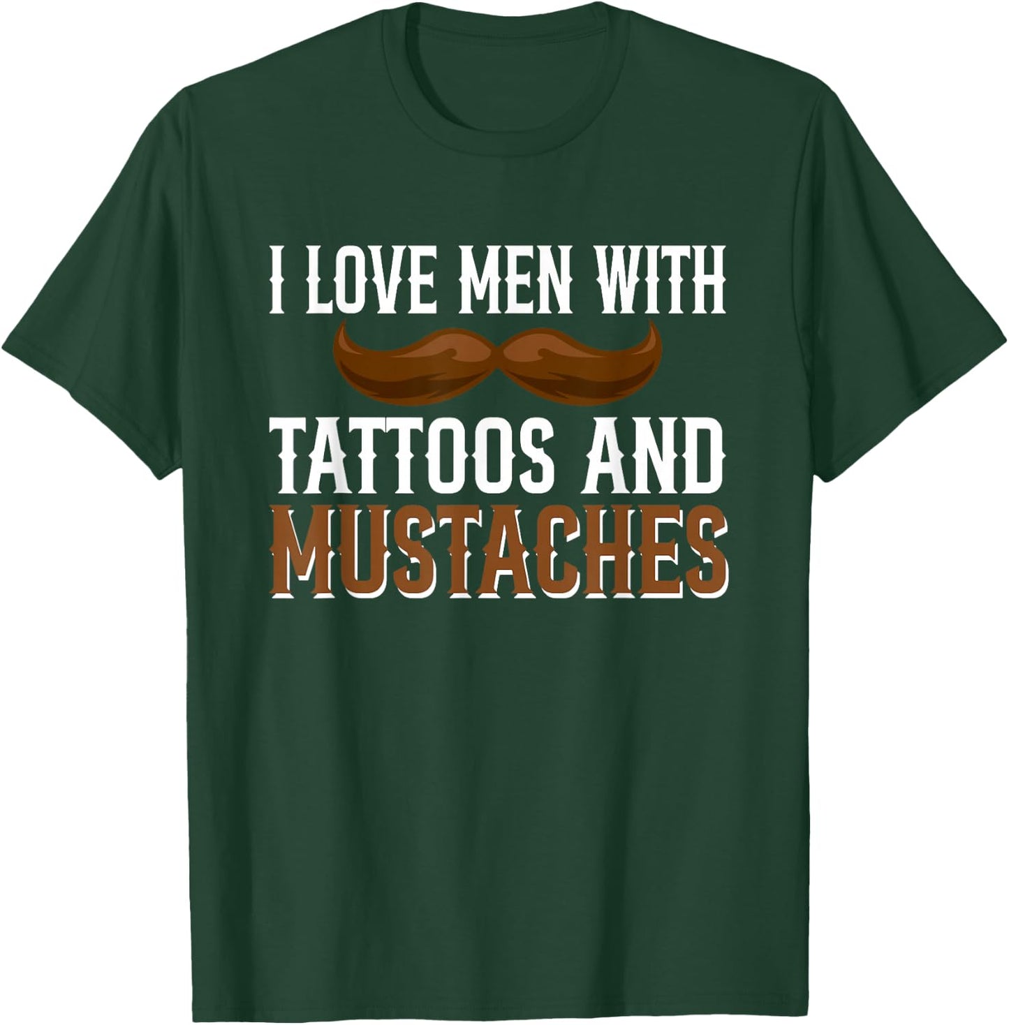 I Love Men With Tattoos And Mustaches T-Shirt - T-Shirt | Forest