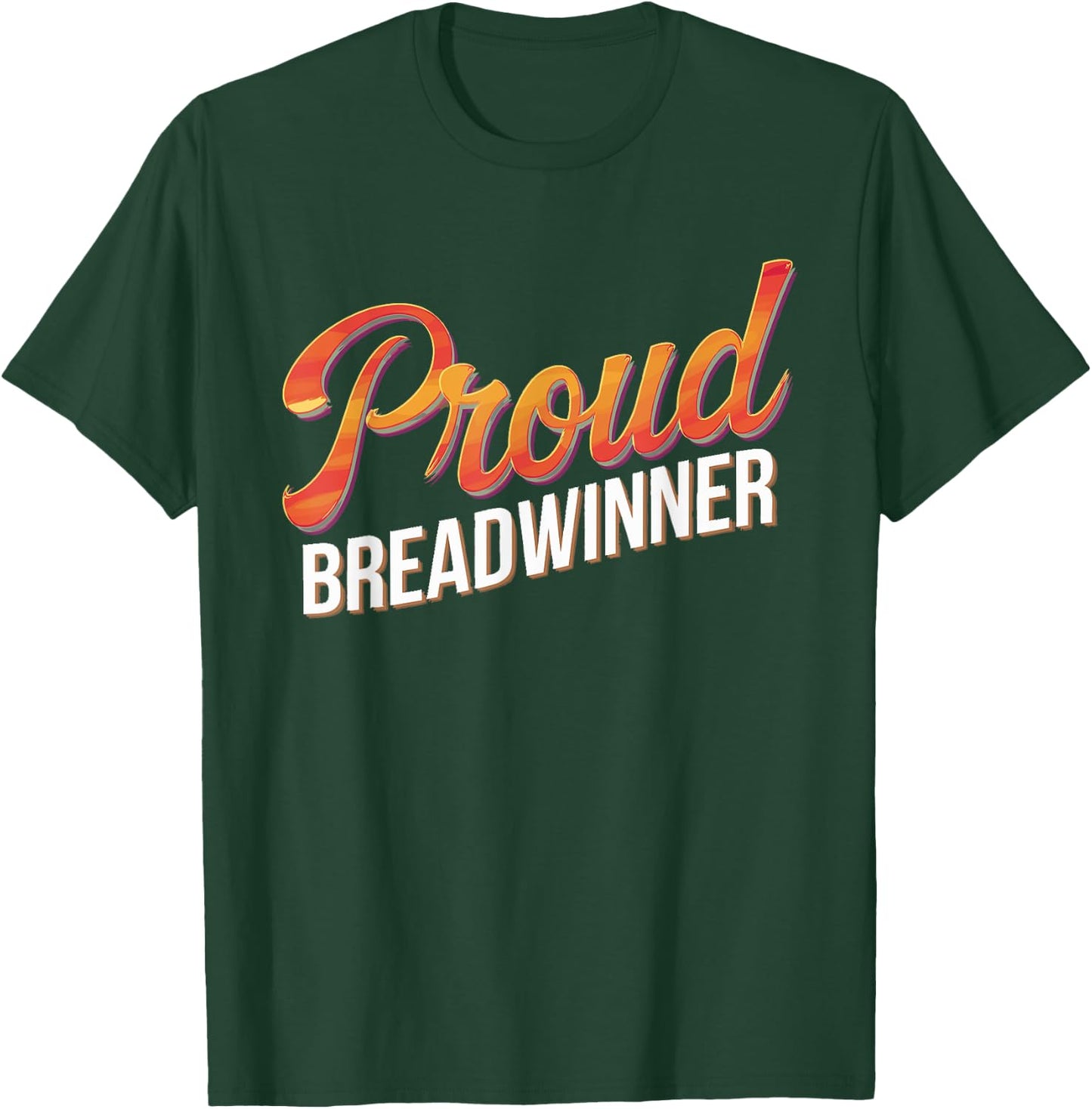 Proud Breadwinner Jobholder Money Earner Bread Winner T-Shirt - T-Shirt | Forest