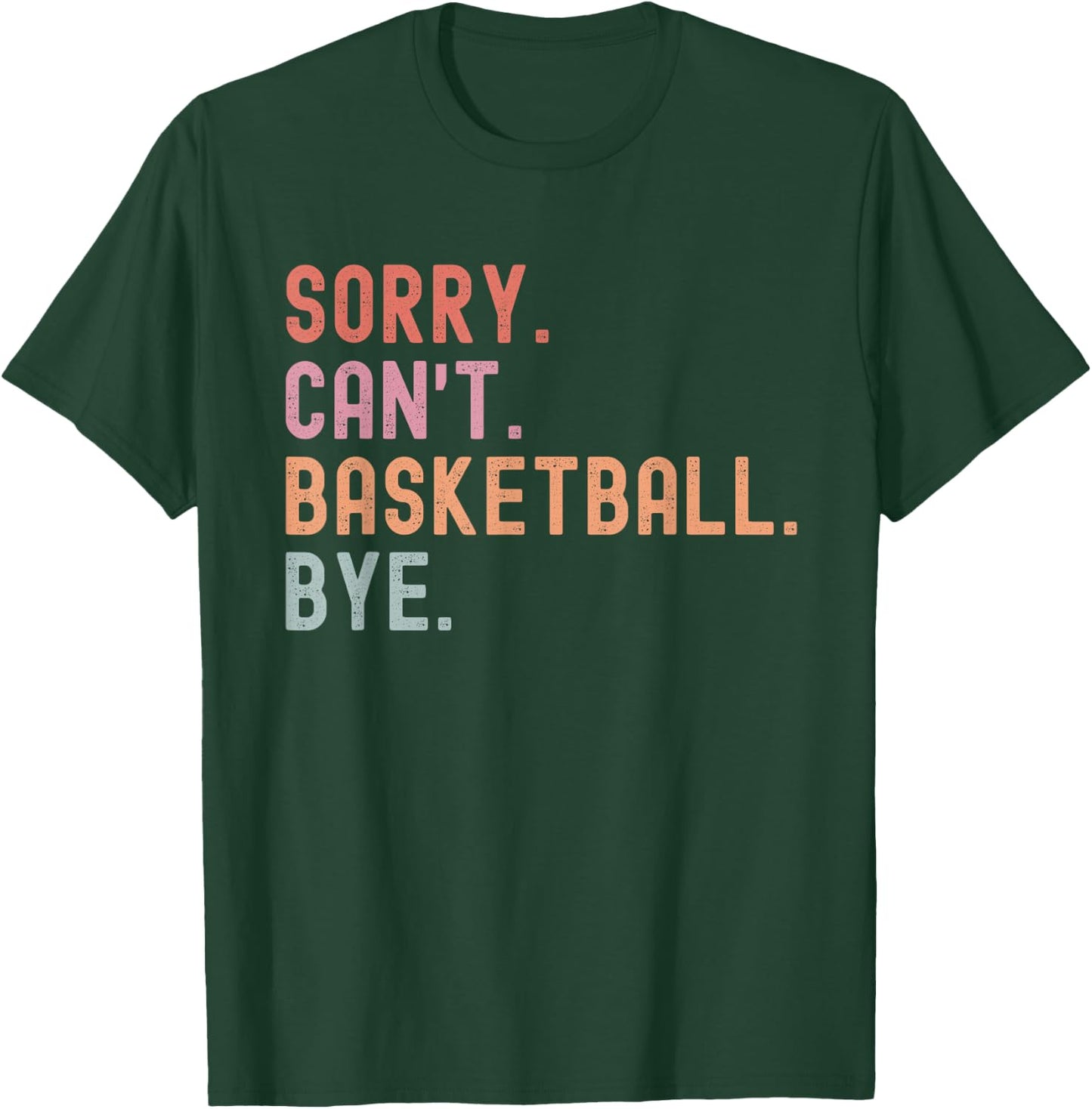 Sorry Can't Basketball Bye, Funny Basketball Player Sayings T-Shirt - T-Shirt | Forest