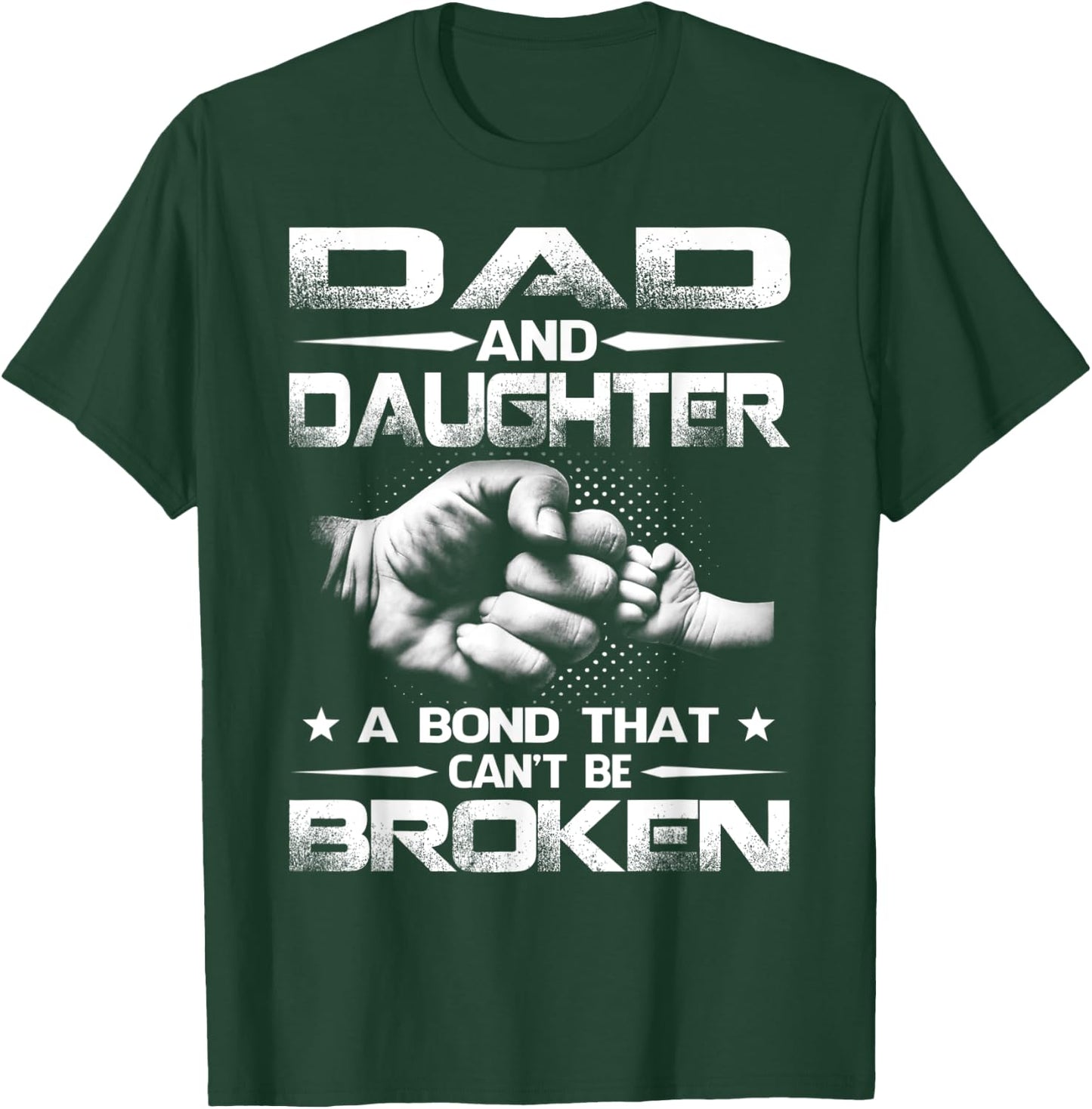 Dad And Daughter A Bond That Can't Be Broken T-Shirt - T-Shirt | Forest