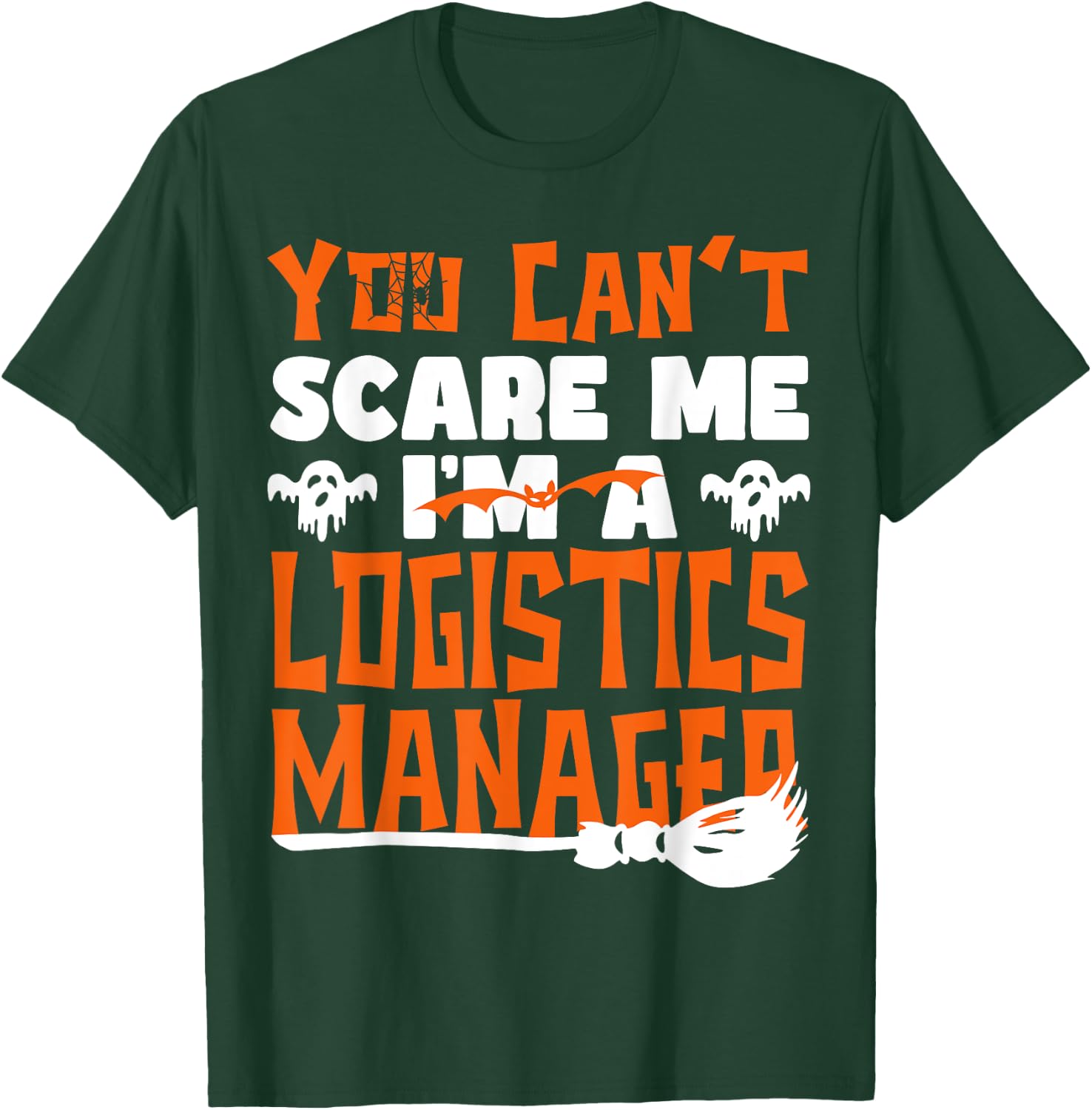 Halloween Costume You Can't Scare Me I'm Logistics Manager T-Shirt - T-Shirt | Forest