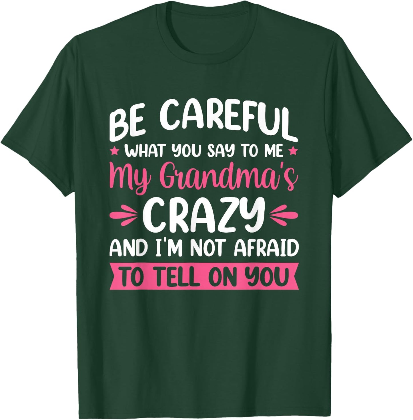 Be Careful What You Say To Me My Grandma is Crazy T-Shirt - T-Shirt | Forest