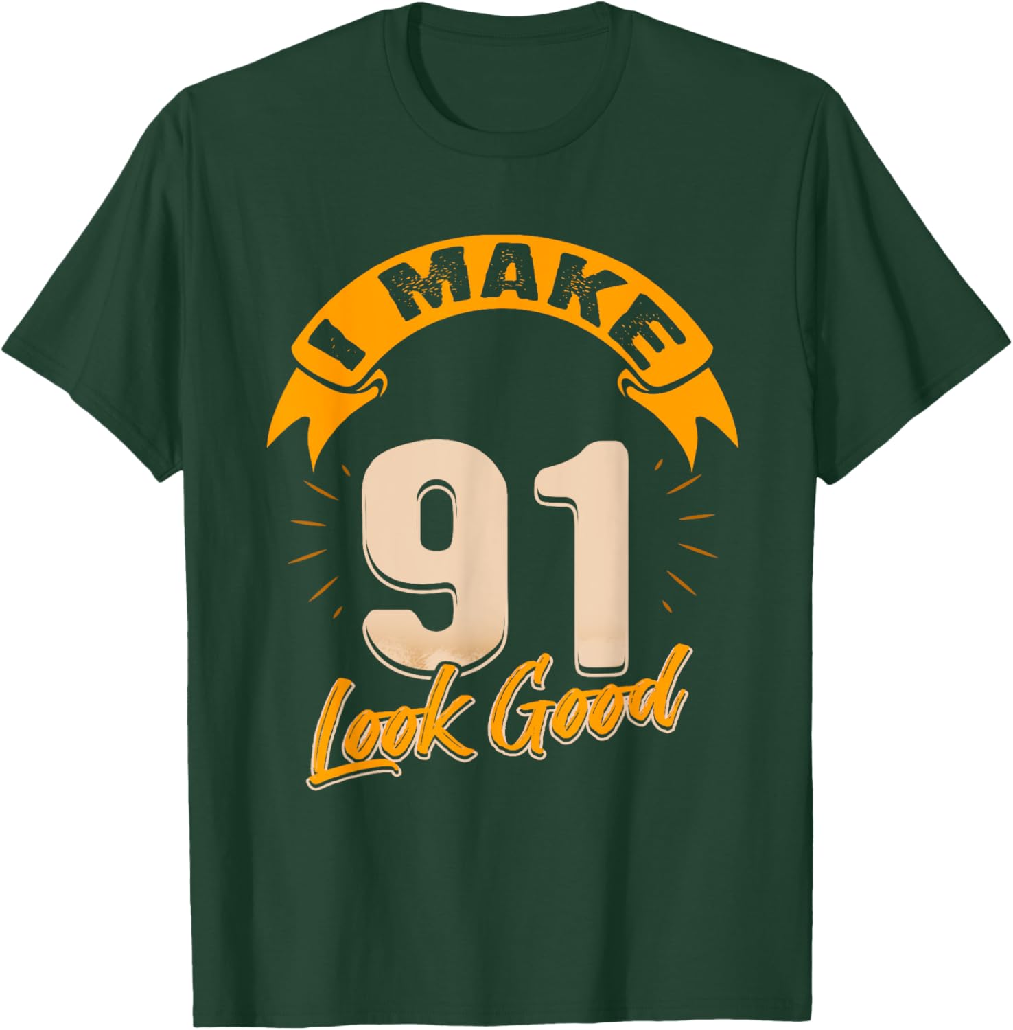 I Make 91 Years Old Look Good 91 Birthday Gift T-Shirt - T-Shirt | Forest