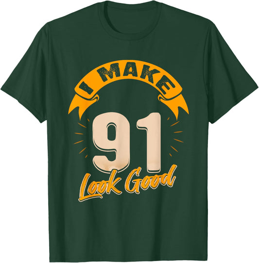 I Make 91 Years Old Look Good 91 Birthday Gift T-Shirt - T-Shirt | Forest