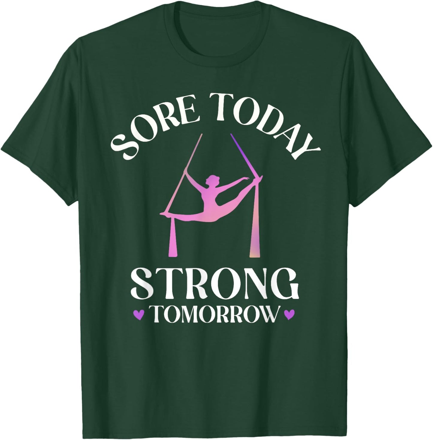 Sore Today Strong Tomorrow, Silk Aerialist Aerial Yoga Gifts T-Shirt - T-Shirt | Forest