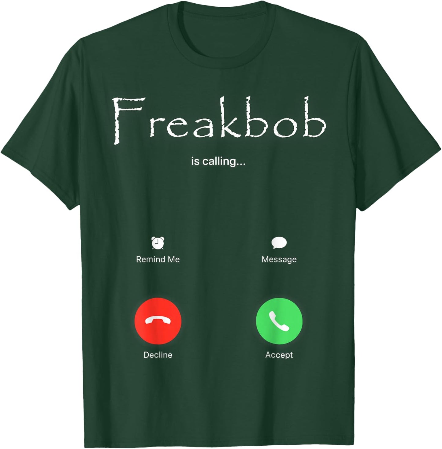 Freakbob is Calling T-Shirt - T-Shirt | Forest