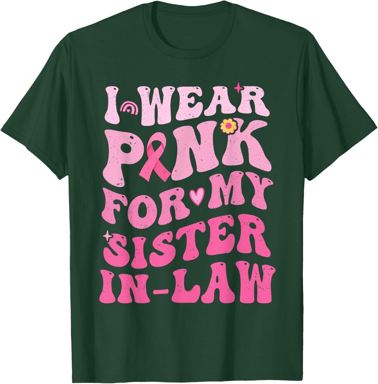 I Wear Pink For My Sister in Law Breast Cancer Awareness T-Shirt - T-Shirt | Forest