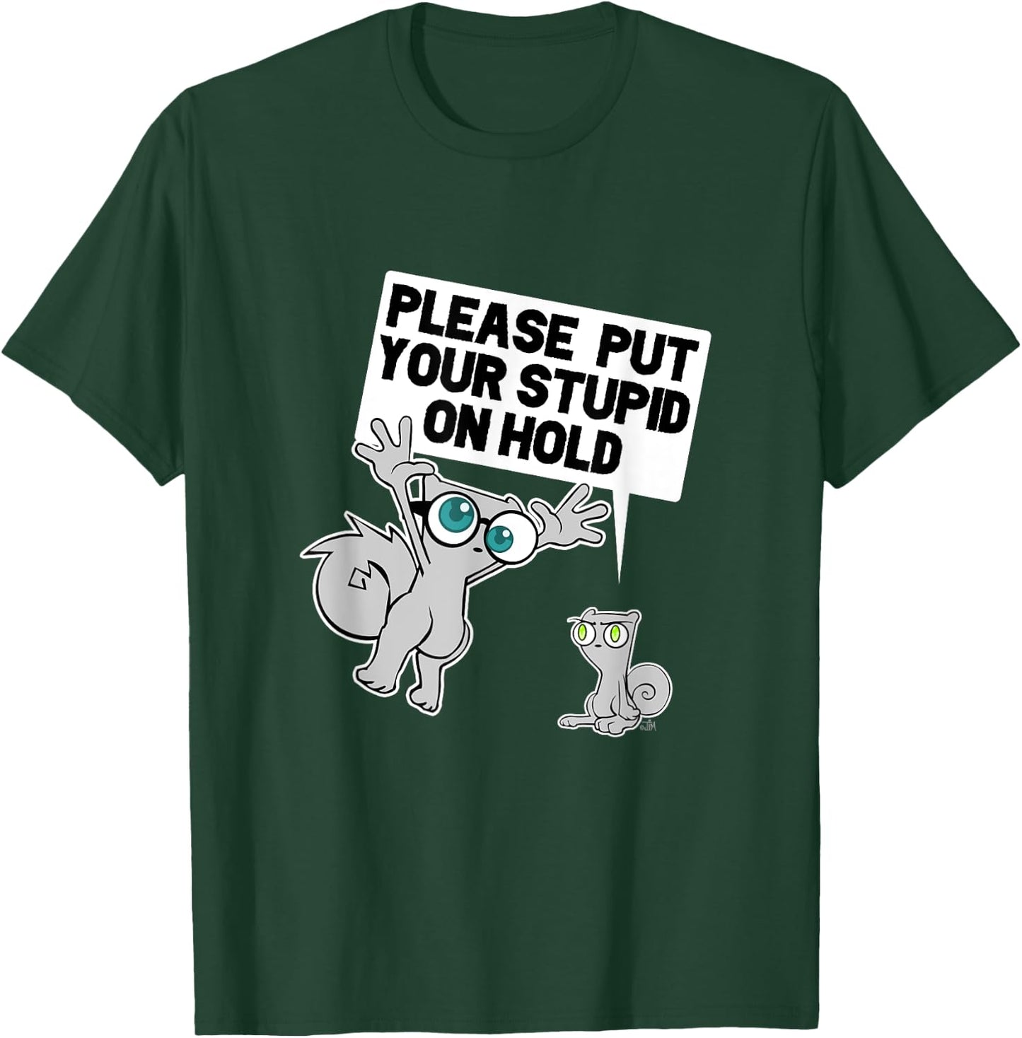 iLL WiLL PrEss, LLC Put Your Stupid on Hold T-Shirt - T-Shirt | Forest