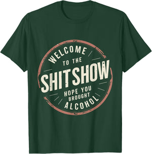 Welcome to the ShitShow Hope You Brought Alcohol T-Shirt - T-Shirt | Forest