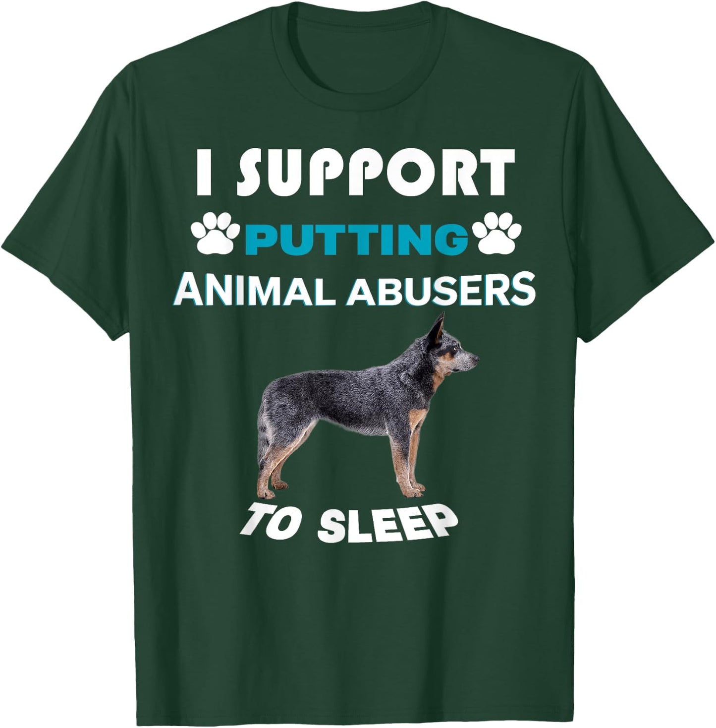 Australian Cattle Dog I support putting animal abusers T-Shirt - T-Shirt | Forest