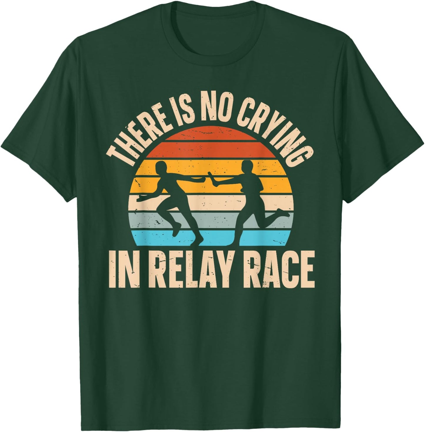 There is no crying in relay race Quote for a Relay racer T-Shirt - T-Shirt | Forest
