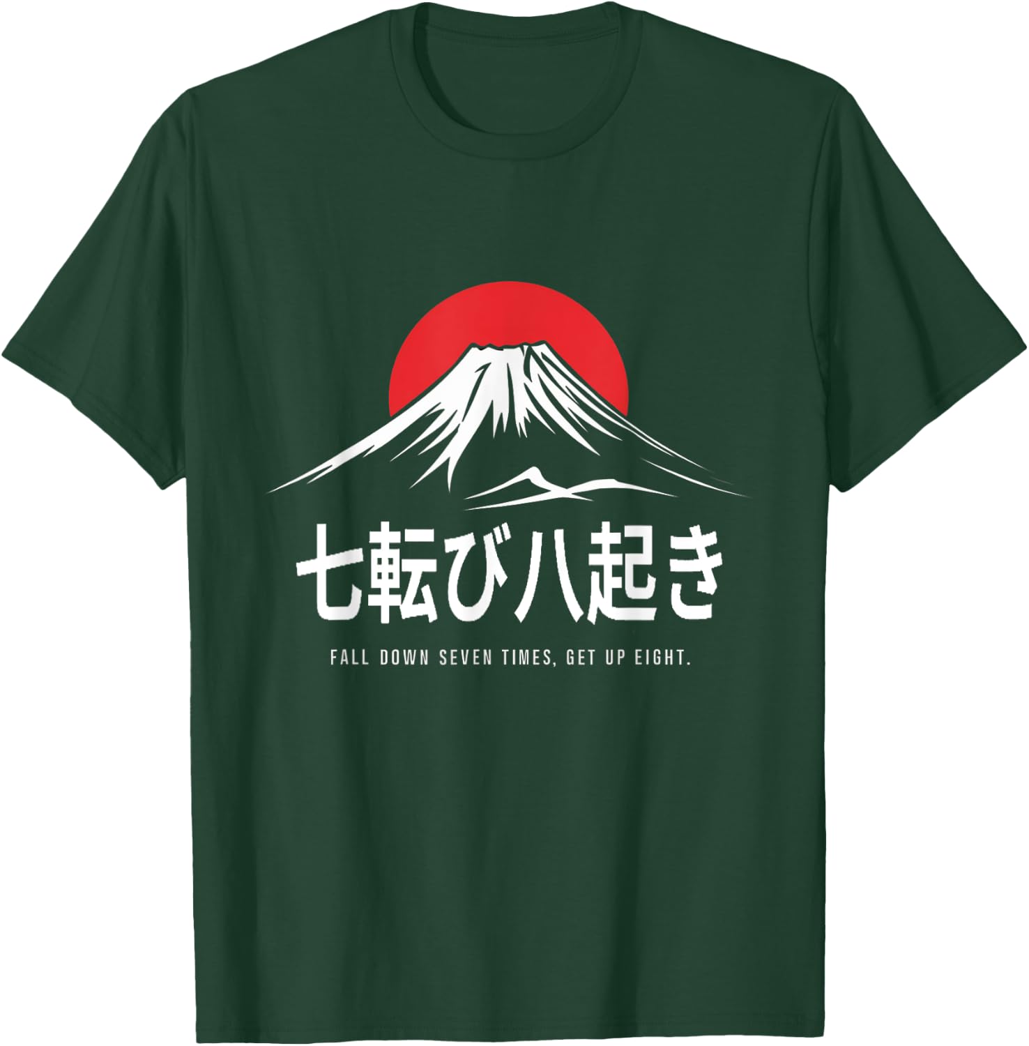 Fall Down Seven Times, Get Up Eight Japanese Proverb T-Shirt - T-Shirt | Forest