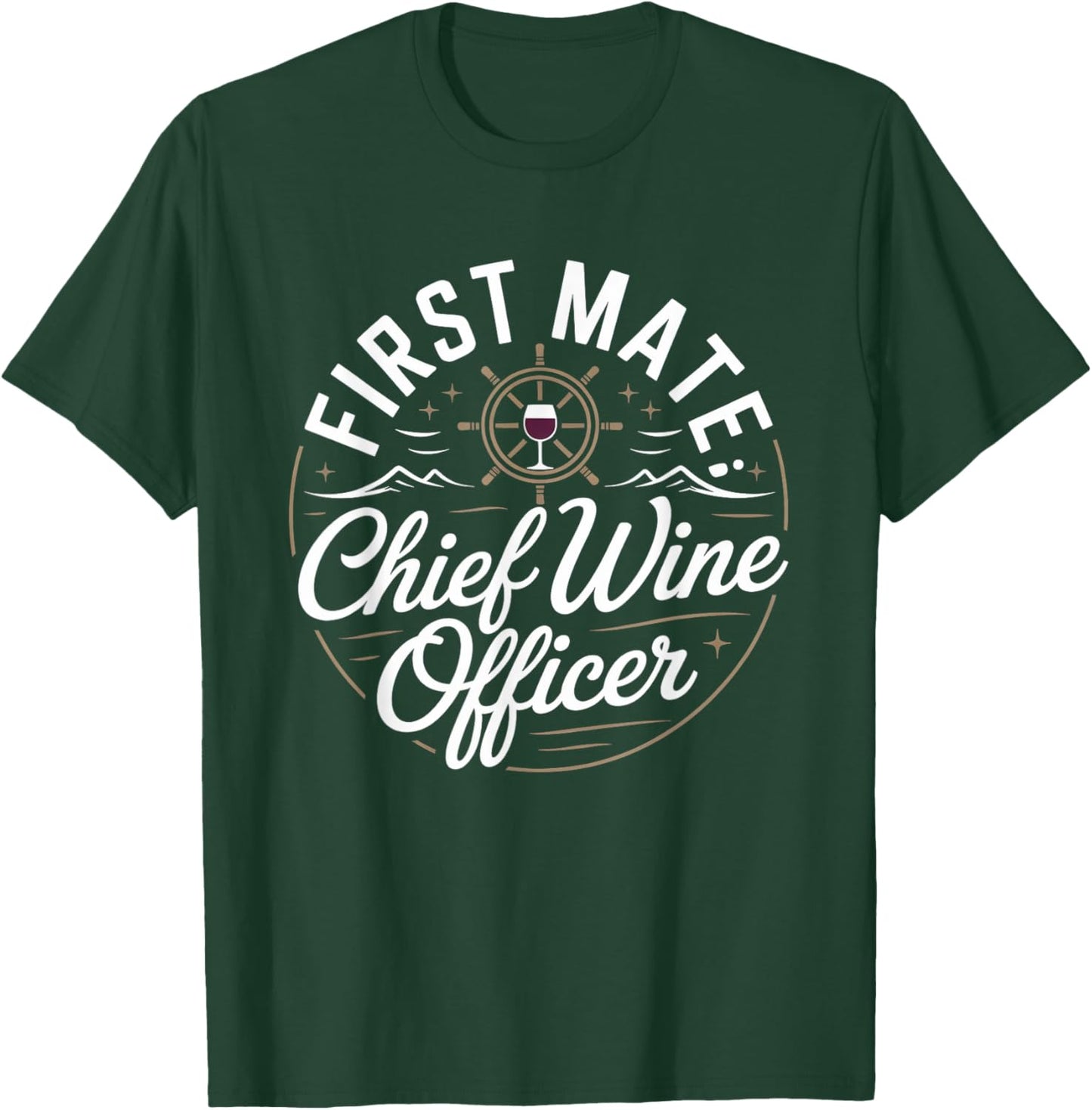 First Mate Chief Wine Officer Funny Cruise Wine Lover T-Shirt - T-Shirt | Forest