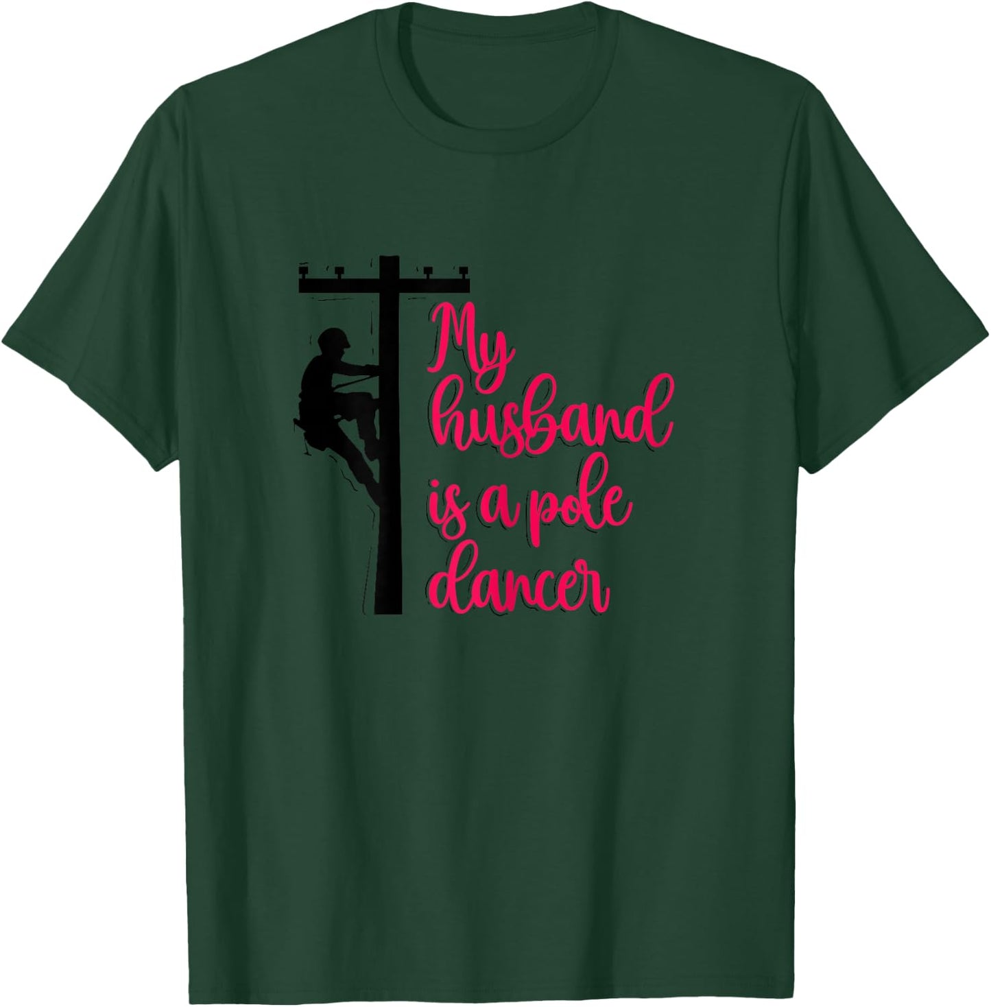 My Husband Is A Pole Dancer Funny Lineman's Wife Linewife T-Shirt - T-Shirt | Forest