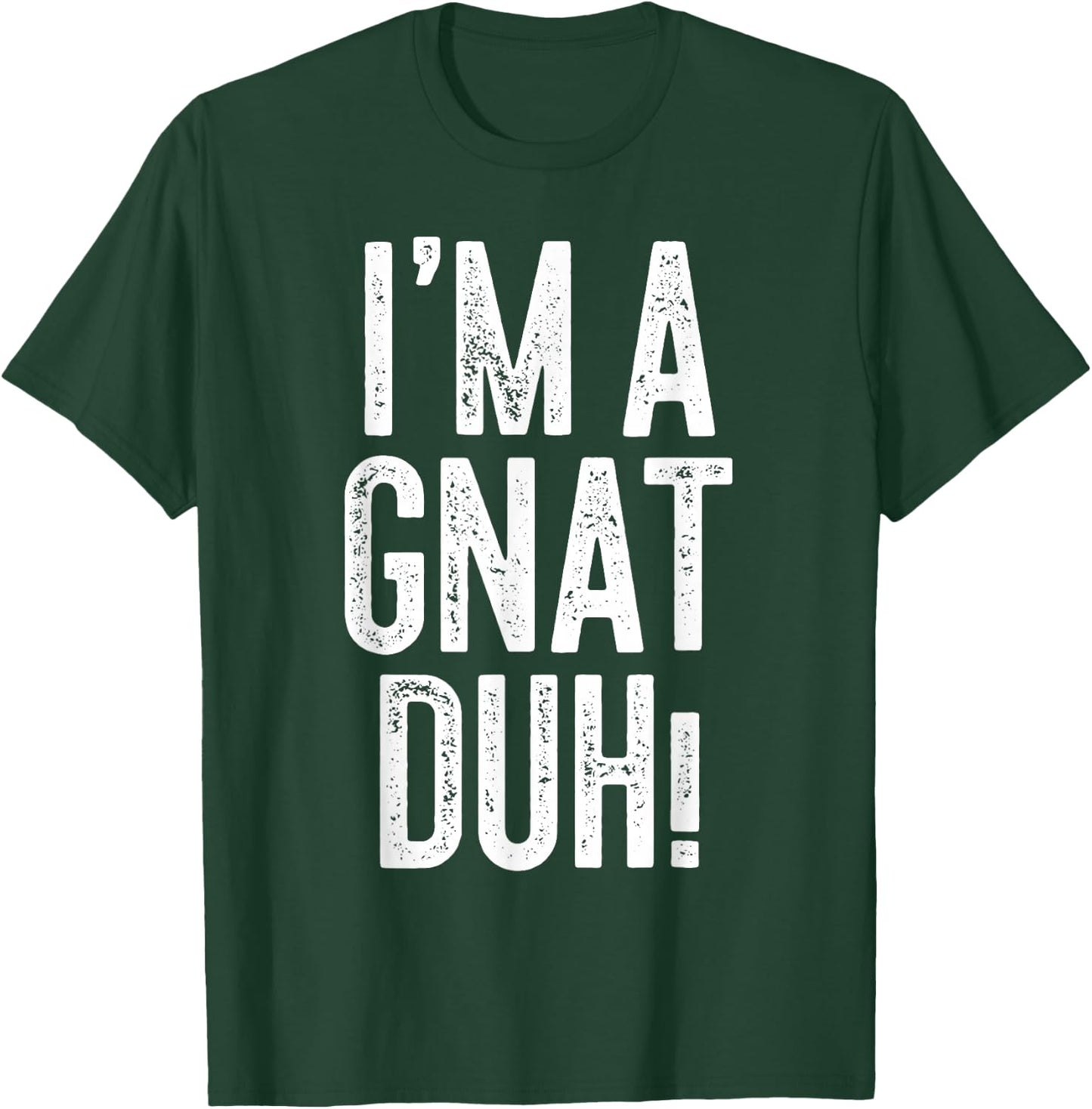 I'm A Gnat Duh! Shirt Adult Men Women Kids Gnat Costume T-Shirt - T-Shirt | Forest