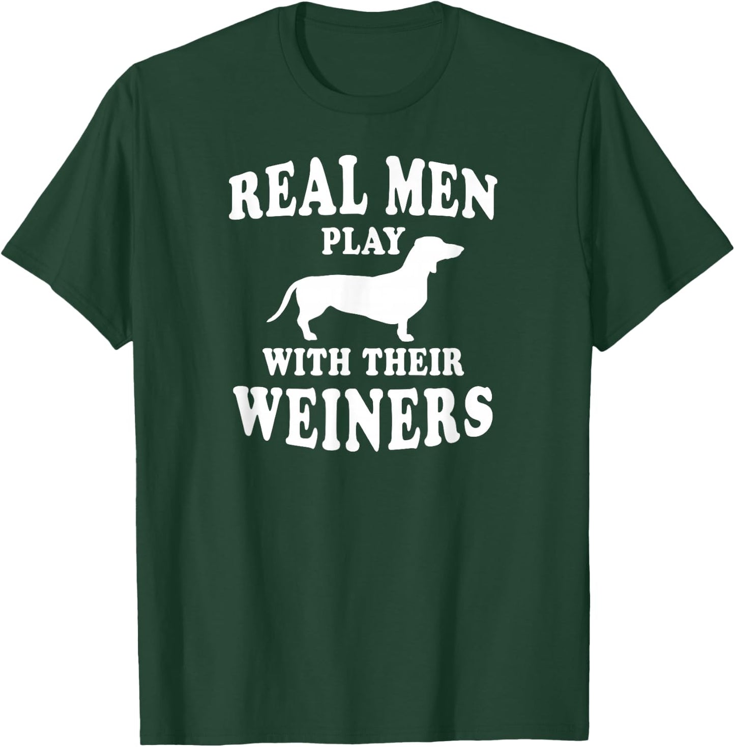 Real Men Play With Weiners Funny Dachshund T-Shirt - T-Shirt | Forest