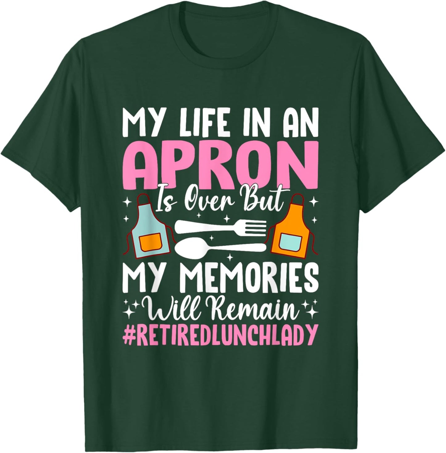 My Life In An Apron Is Over But Memories T-Shirt - T-Shirt | Forest