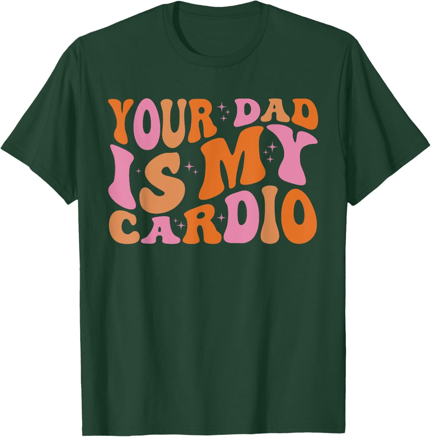 Your Dad Is My Cardio Gym Father's Day T-Shirt - T-Shirt | Forest