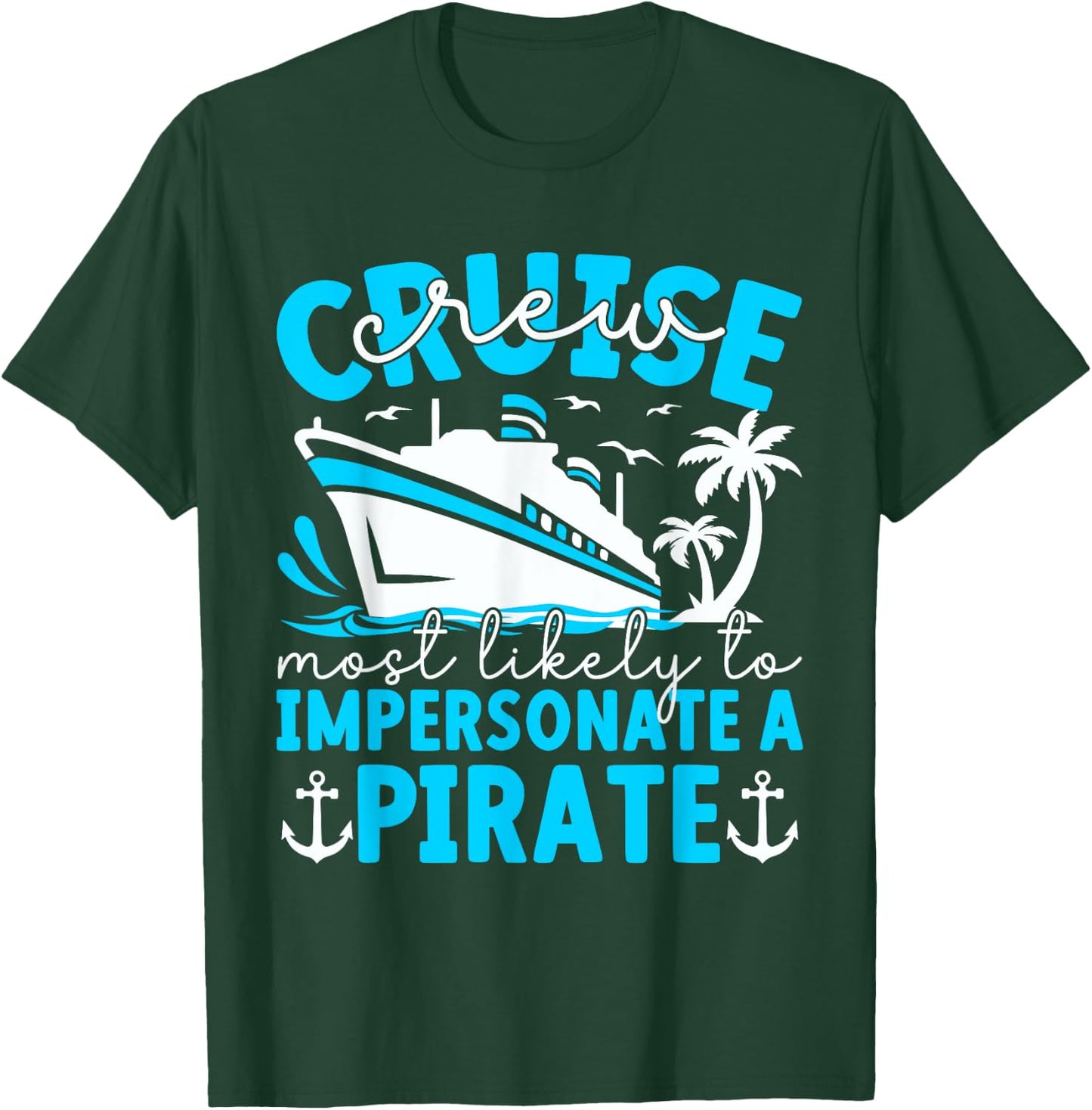 Most Likely To Impersonate A Pirate Summer Cruise Crew 2024 T-Shirt - T-Shirt | Forest