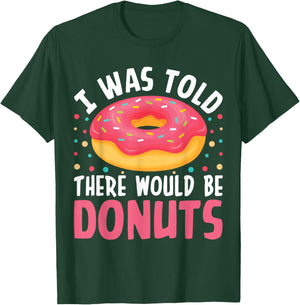 I Was Told There Would Be Donuts T-Shirt - T-Shirt | Forest