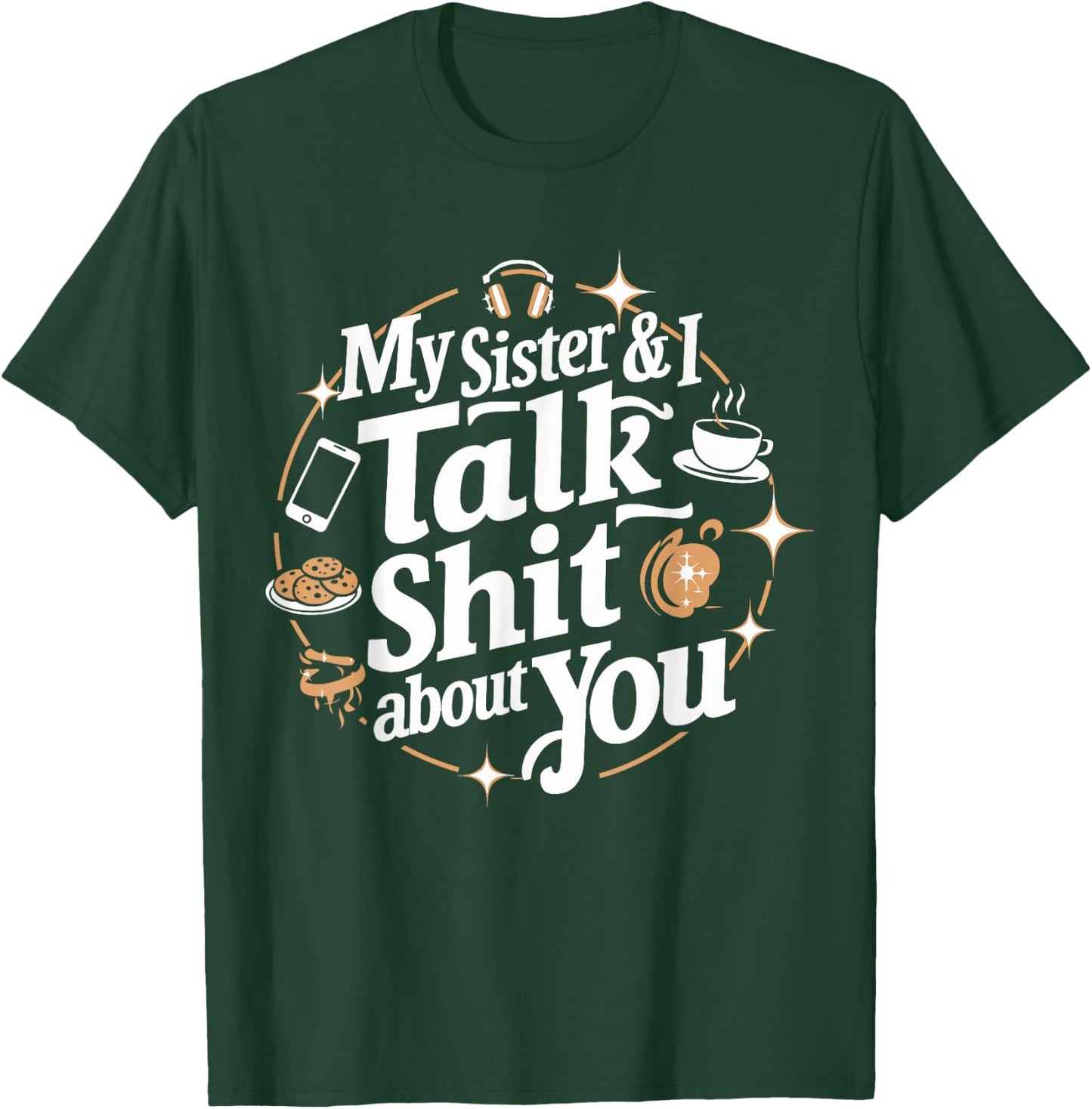 My Sister & I Talk Shit About You Funny BFF Sibling Humor T-Shirt - T-Shirt | Forest