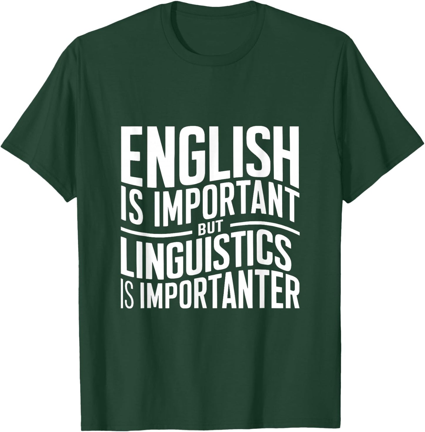 English Is Important But Linguistics Is Importanter Linguist T-Shirt - T-Shirt | Forest