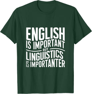 English Is Important But Linguistics Is Importanter Linguist T-Shirt - T-Shirt | Forest