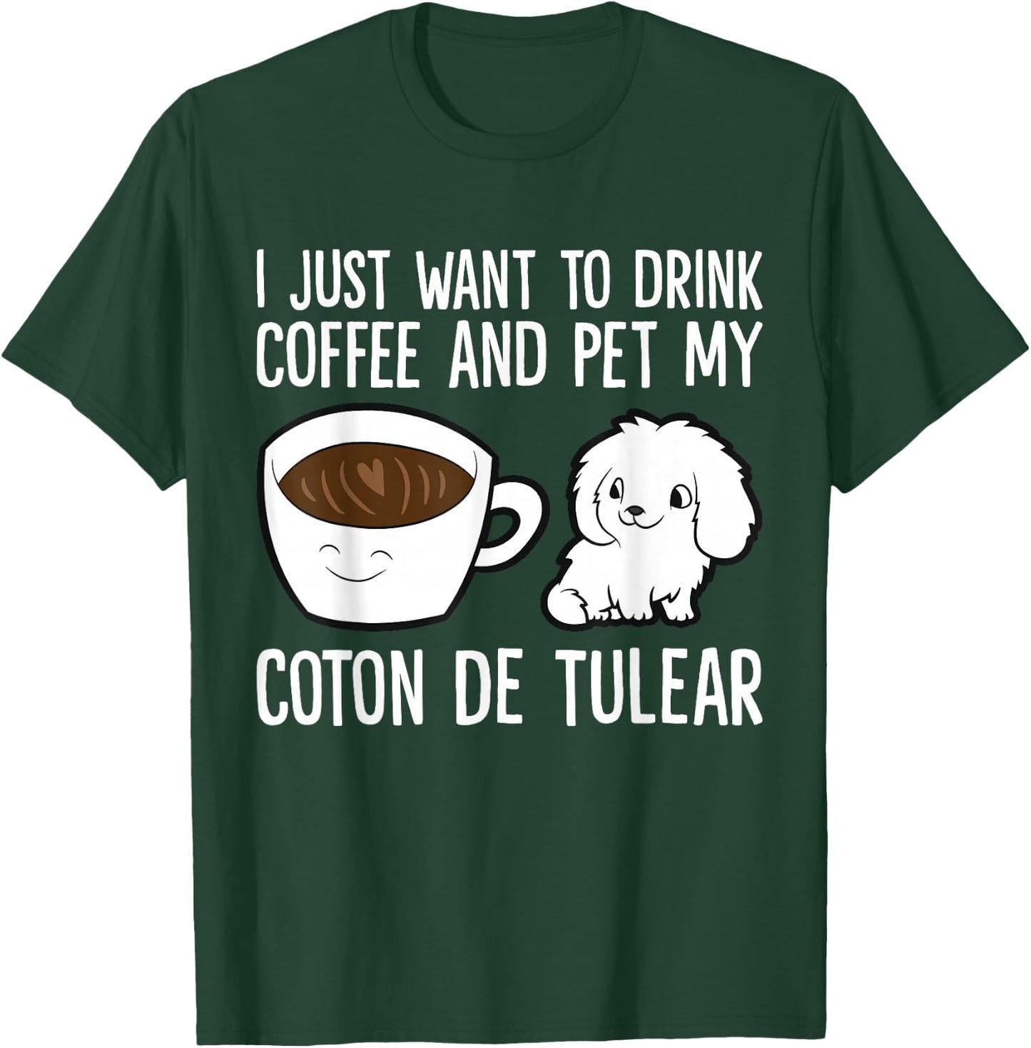 I Just Want To Drink Coffee And Pet My Coton De Tulear T-Shirt - T-Shirt | Forest