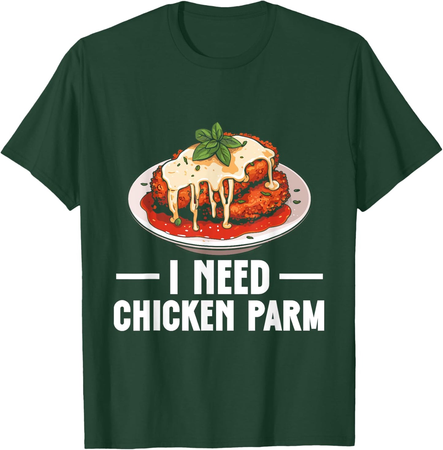 Italian Food Chicken Parm Lover I Need Chicken Parm T-Shirt - T-Shirt | Forest