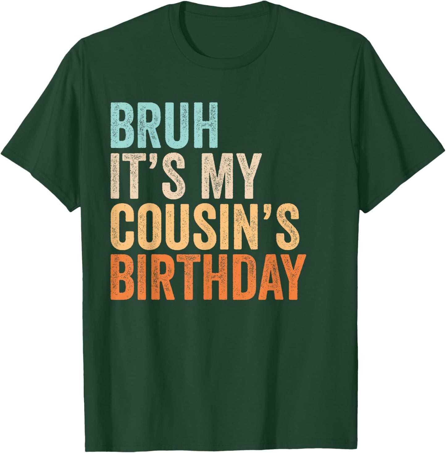 Bruh It's My Cousin's Birthday Funny Quote Men and Women T-Shirt - T-Shirt | Forest