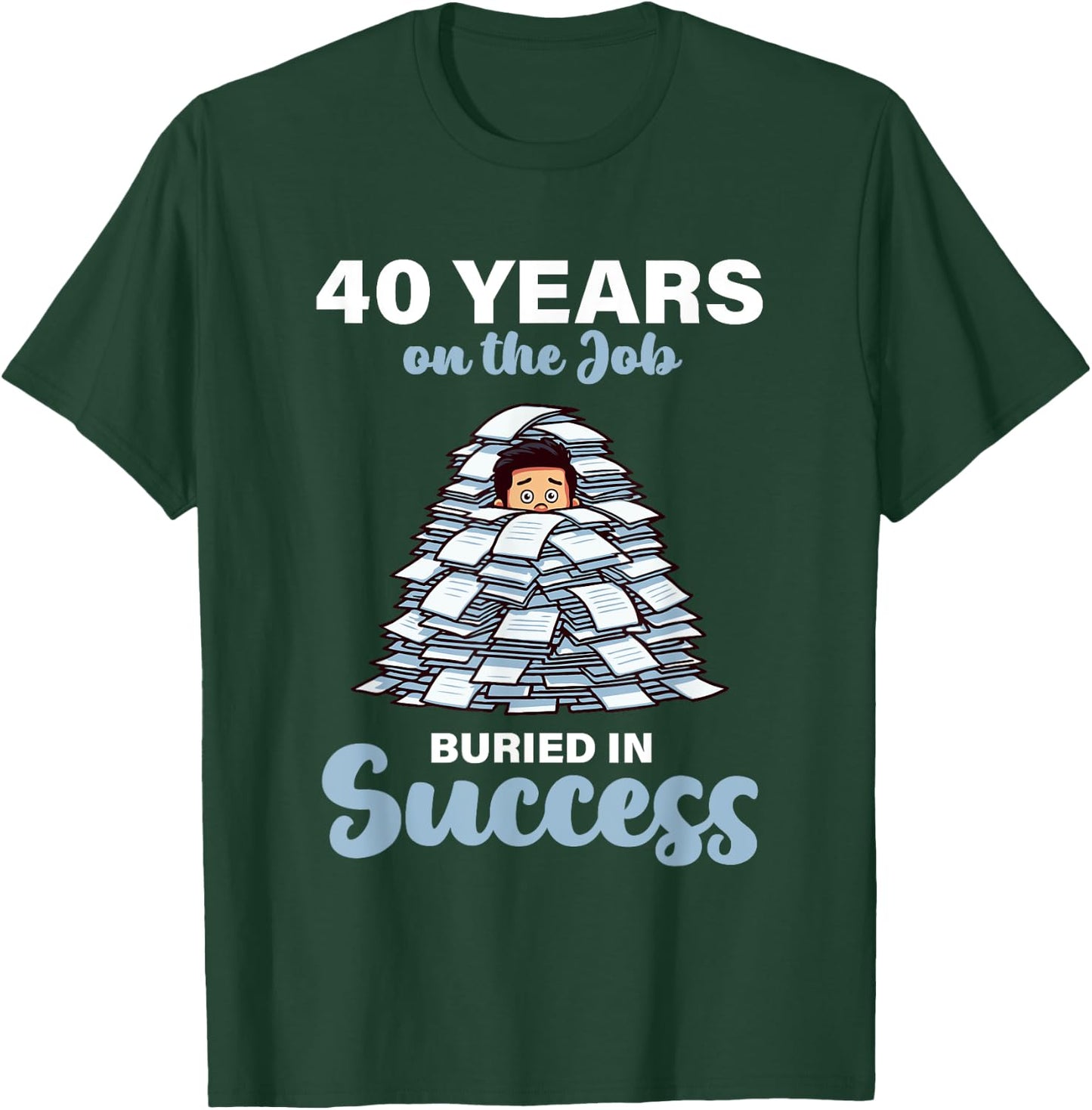 40 Years on the Job Buried in Success 40th Work Anniversary T-Shirt - T-Shirt | Forest