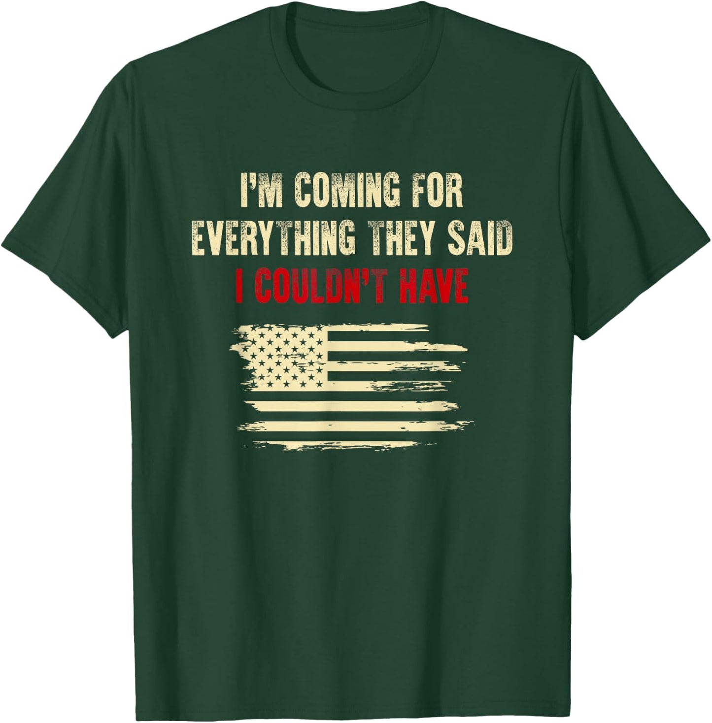 I'm Coming For Everything They Said I Couldn't Have T-Shirt - T-Shirt | Forest