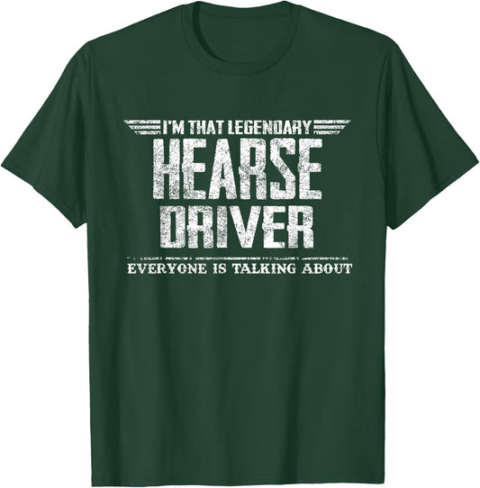 I'm That Legendary Hearse Driver T-Shirt - T-Shirt | Forest