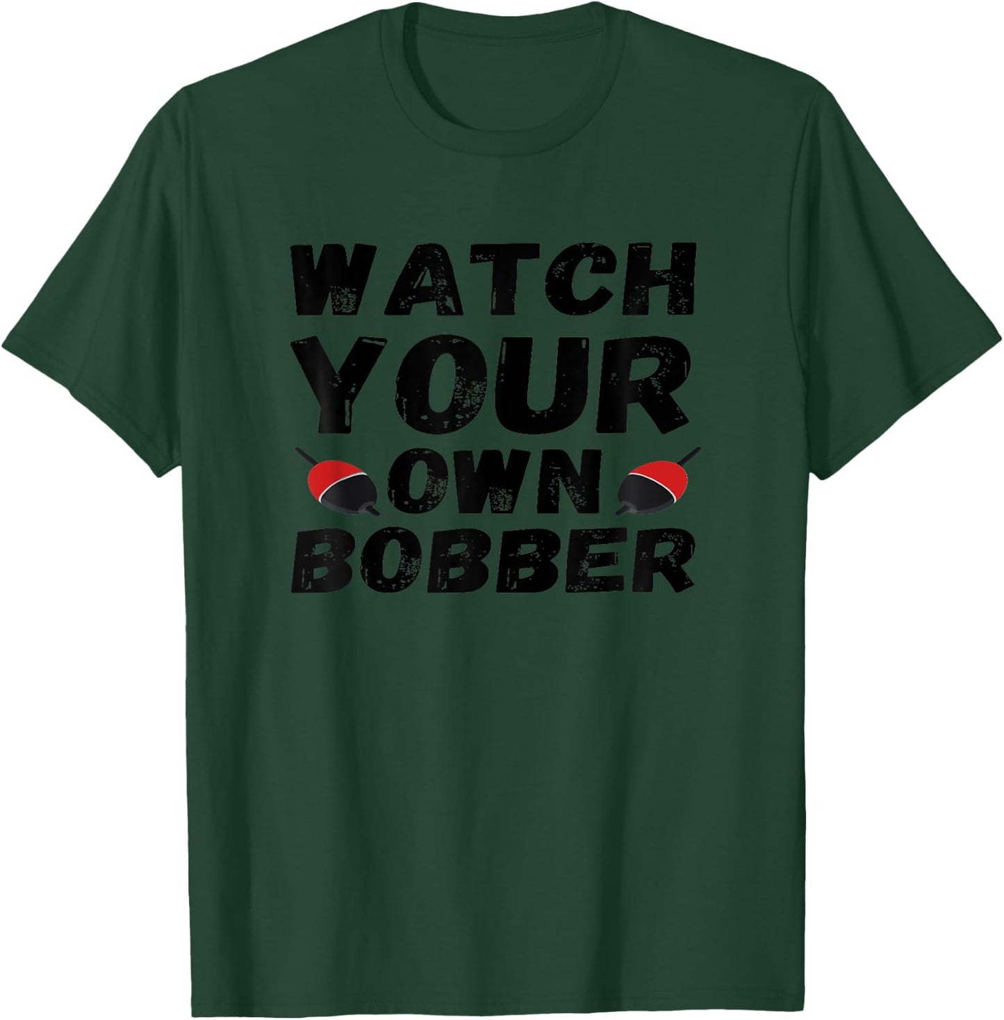 Watch-your-own-bobber T-Shirt - T-Shirt | Forest