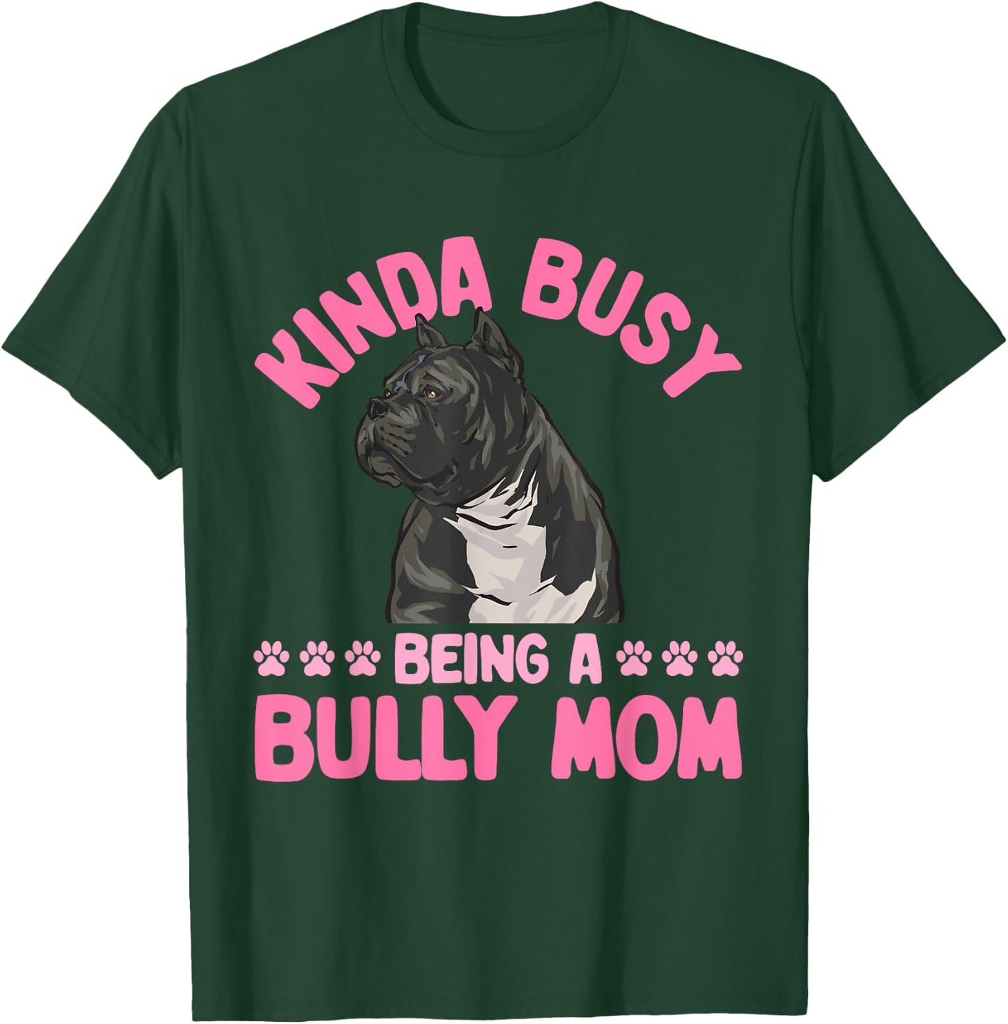 American Bully Mom Kinda Busy Being A Bully Mom T-Shirt - T-Shirt | Forest