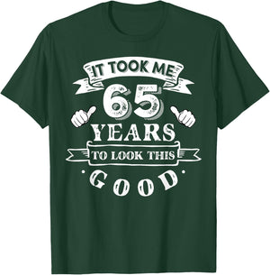 It Took Me 65 Years To Look This Good 65th Birthday T-Shirt - T-Shirt | Forest
