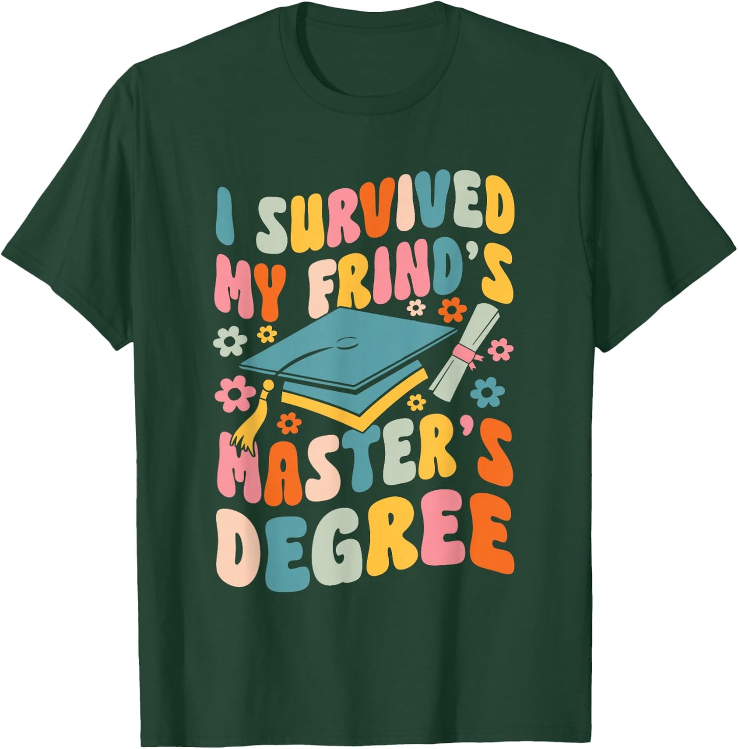 I Survived My Friend's Masters Degree Groovy Graduation T-Shirt - T-Shirt | Forest