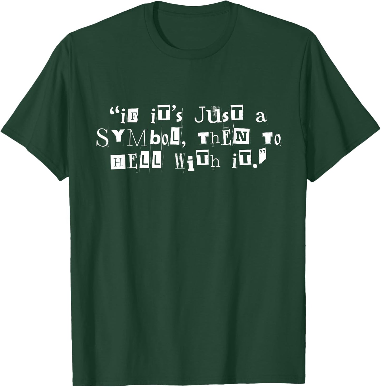 If It’s Just A Symbol Then To Hell With It T-Shirt - T-Shirt | Forest