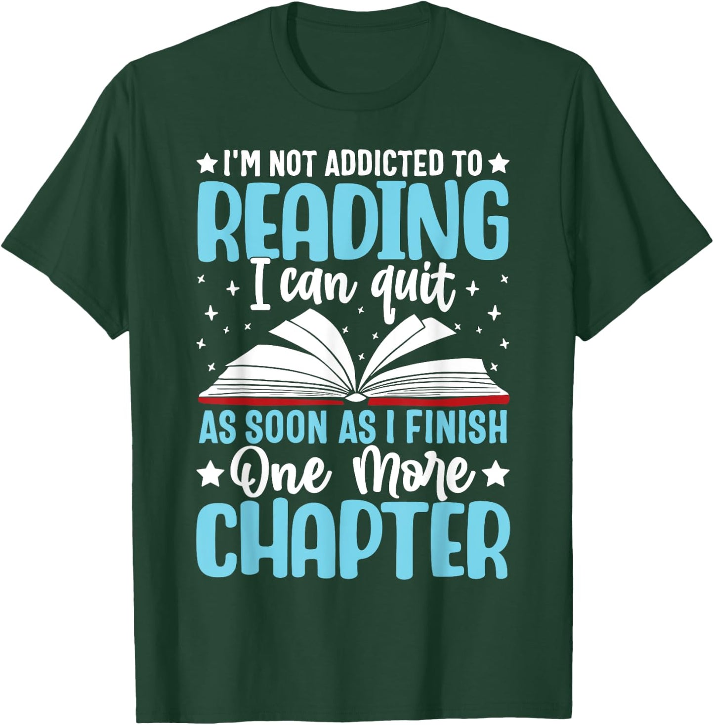 I'm Not Addicted To Reading I Can Quit As Soon As I Finish T-Shirt - T-Shirt | Forest