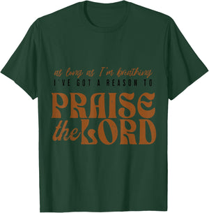 As Long As I'm Breathing Ive Got A Reason to Praise the Lord T-Shirt - T-Shirt | Forest
